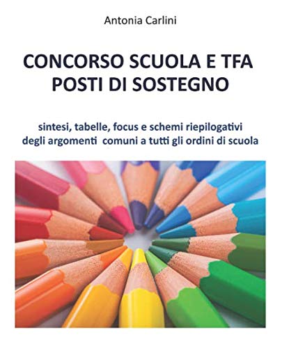 CONCORSO SCUOLA E TFA POSTI DI SOSTEGNO: Sintesi, tabelle, focus e schemi riepilogativi degli argomenti comuni a tutti gli ordini di scuola