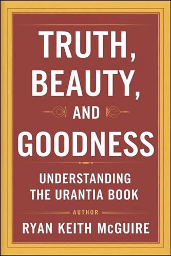 Truth, Beauty and Goodness (The Urantia Book Series)