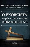 O exorcista explica o mal e suas armadilhas