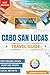Cabo San Lucas Travel Guide 2025