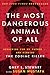 The Most Dangerous Animal of All: Searching for My Father . . . and Finding the Zodiac Killer