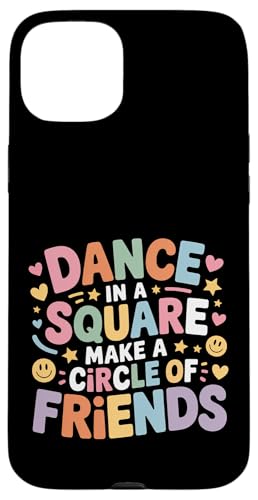 Dance In A Square Make A Circle Of Friends - �X�}�z�P�[�X iPhone 15 Plus �p