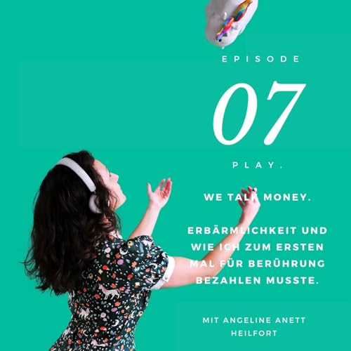 PLAY 07 |We talk Money. Von der Erb&auml;rmlichkeit - Wie ich zum ersten Mal f&uuml;r Ber&uuml;hrung bezahlen musste.