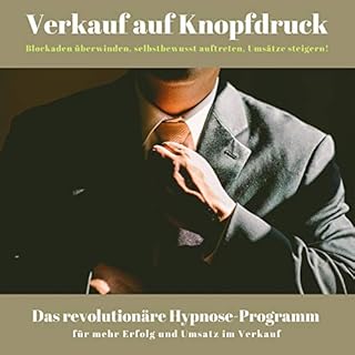 Verkauf auf Knopfdruck - Blockaden &uuml;berwinden, selbstbewusst auftreten, Ums&auml;tze steigern! Titelbild