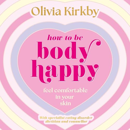 How to Be Body Happy by Olivia Kirkby episode artwork