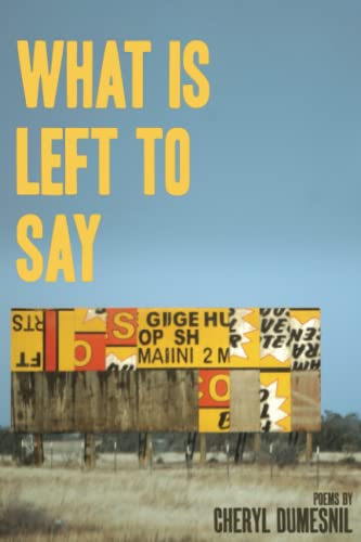 What Is Left To Say: Poems by Cheryl Dumesnil