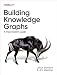 Building Knowledge Graphs: A Practitioner's Guide