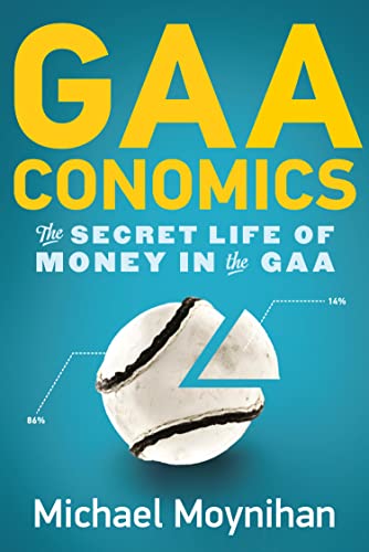 GAAconomics: The Secret Life of Money in the GAA (English Edition)
