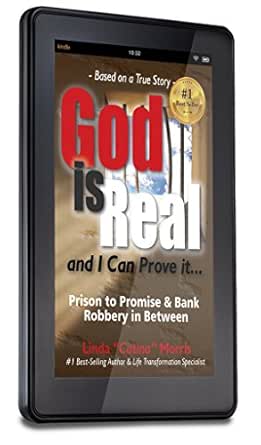 God is Real and I Can Prove It...: Prison to Promise & Bank Robbery in Between
