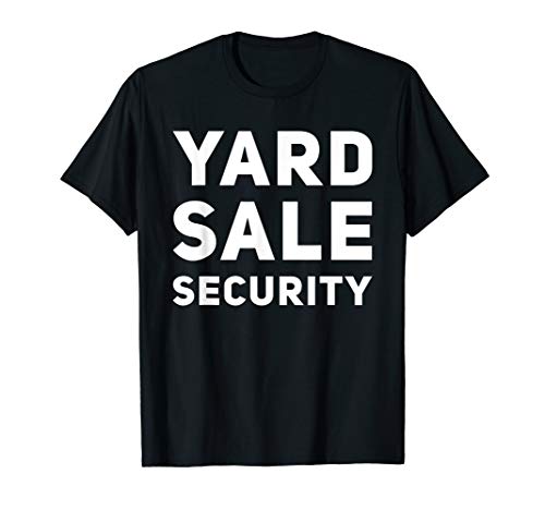 Yard Sale Security Funny Garage Sale Lovers T-Shirt