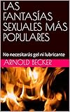  LAS FANTASÍAS SEXUALES MÁS POPULARES: No necesitarás gel ni lubricante