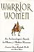 Warrior Women: An Archaeologist's Search for History's Hidden Heroines