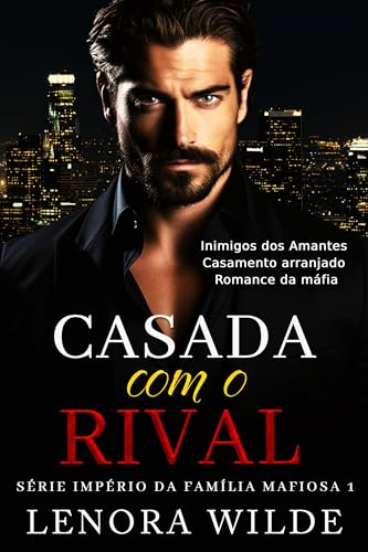 Casada com o Rival: Inimigos dos Amantes Casamento Arranjado Romance da Máfia (Série Império da Famí