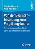 Von der Beamtenbesoldung zum Verg&Atilde;&frac14;tungskodex: Entscheidungsgrundlage f&Atilde;&frac14;r die Verwaltungsr&Atilde;&curren;te der Krankenkassen (German Edition)