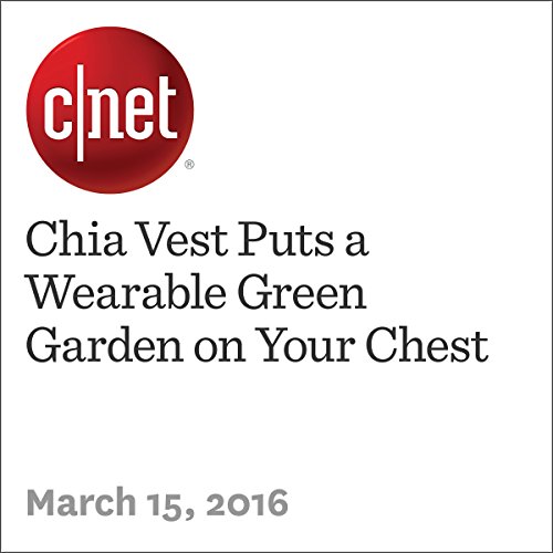 Chia Vest Puts a Wearable Green Garden on Your Chest Audiobook by Amanda Kooser Chia Vest Puts a Wearable Green Garden on Your Chest Audiobook by Amanda Kooser