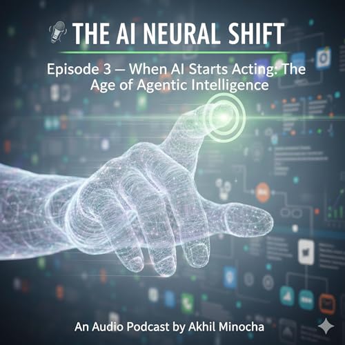 Episode 3 - When AI Starts Acting - The Age of Agentic Intelligence