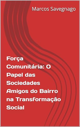 Força Comunitária: O Papel das Sociedades Amigos do Bairro na Transformação Social
