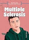 Multiple Sclerosis (Dealing with Disorders and Disease)