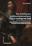 Ludwig von Roll: Ein Solothurner Solddienstunternehmer im Dreissigjährigen Krieg - Vincent Oberer 