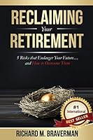 Reclaiming Your Retirement: 5 Risks that Endanger Your Future and How to Overcome Them 1791543472 Book Cover