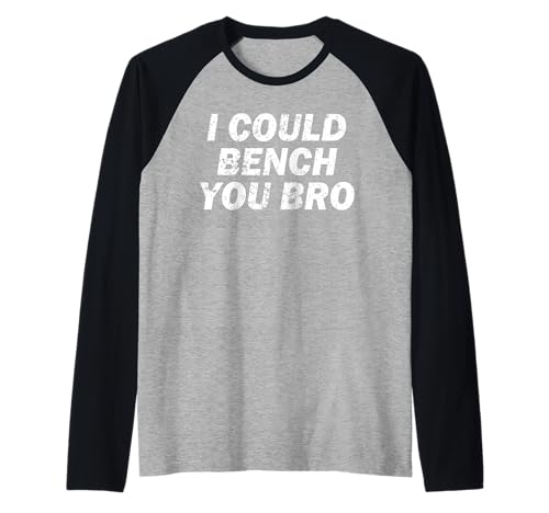I could bench you bro Funny Gym Strong Fitness Fun Gym Broma Camiseta Manga Raglan