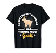Do you love Goats? Grab this funny Goat clothing or accessories for Caprine Lovers and Goat Farmers. Perfect for all who wants to complete their Goat merch collection. This Outfit is a nice Goat gift. Sorry I Wasn't Listening - I Was Thinking About G...