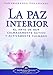 La Paz Interior (Inner Peace - SPANISH VERSION): El arte de ser calmadamente activo y activamente calmado (Spanish Edition)