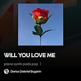 WILL YOU LOVE ME