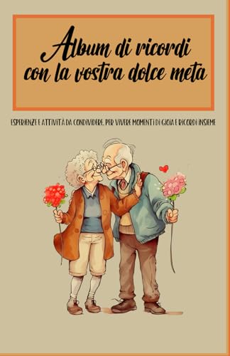 Album di ricordi con la vostra dolce metà: Esperienze e Attività da Condividere, per Vivere Momenti di Gioia e Ricordi insieme