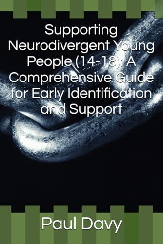 Supporting Neurodivergent Young People (14-18): A Comprehensive Guide for Early Identification and Support