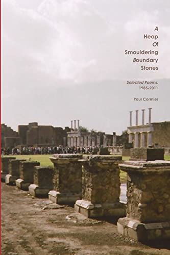 A HEAP OF SMOULDERING BOUNDARY STONES Selected Poems: 1985-2011