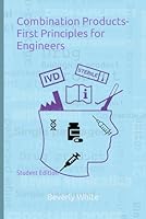 Combination Products- First Principles for Engineers: Student Edition B0CZHC2CLV Book Cover