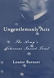 Ungentlemanly Acts: The Army's Notorious Incest Trial