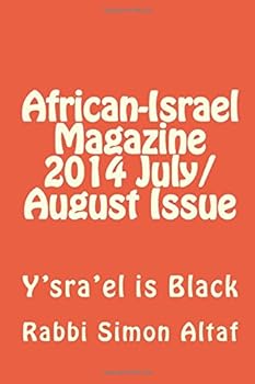 Paperback African-Israel Magazine 2014 July/August Issue: Y'sra'el is Black (Issue 4) Book