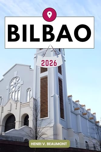 Bilbao Travel Guide: Navigating Your Destination Like a Local with Travel tips, Accommodation Options, Dining & Top Attraction and More. (English Edition)