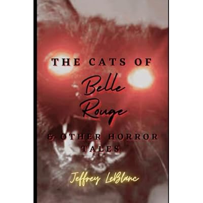 The Cats of Belle Rouge & Other Horror Stories: FIRST EDITION