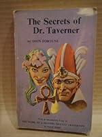 The Secrets of Dr. Taverner, plus Essay on the Work of a Modern Occult Fraternity B002J4DGL0 Book Cover
