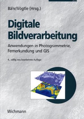 Digitale Bildverarbeitung. Anwendung in Photogrammetrie, Kartographie und Fernerkundung