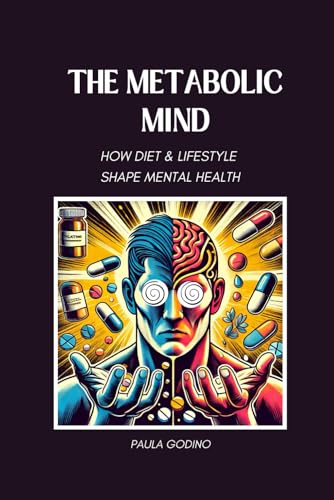 The Metabolic Mind: How Diet & Lifestyle Shape Mental Health (Holistic Health & Longevity Series)