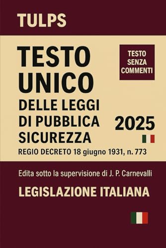  Testo Unico delle Leggi di Pubblica Sicurezza TULPS 2025: Regio Decreto 18 giugno 1931, n. 773