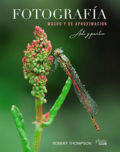 Fotografía MACRO y de aproximación. Arte y práctica (Spanish Edition)