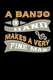 A Banjo In Hand Makes A Very Fine Man: Instrument Player Blank Lined Notebook Journal Diary Softcover 6x9 - Gifts for Musician