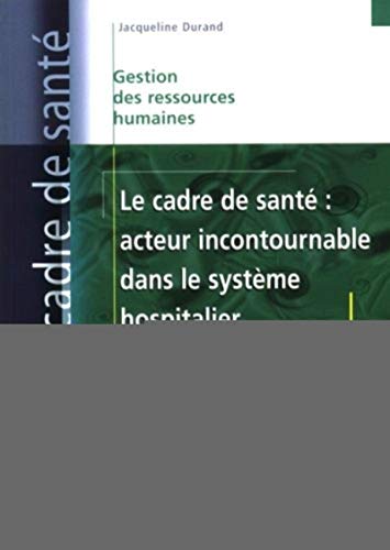 livre Le cadre de santé : acteur incontournable dans le système hospitalier