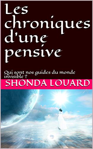  Les chroniques d'une pensive: Qui sont nos guides du monde invisible ? Francais PDF