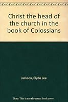 Christ the head of the church in the book of Colossians B0007FO45U Book Cover