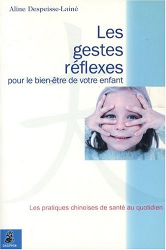 Télécharger Les gestes réflexes pour le bien-être de votre enfant Livre PDF Gratuit