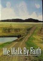 We Walk By Faith: The Growth of the Catholic Faith in Western South Dakota 2746806967 Book Cover