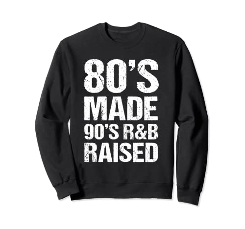 80's Made 90's R&B Raised Old School RnB Music Lover Sudadera