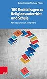 100 Rechtsfragen zu Religionsunterricht und Schule: Konkret, juristisch, kompetent (German Edition)