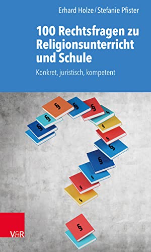 100 Rechtsfragen zu Religionsunterricht und Schule: Konkret, juristisch, kompetent (German Edition)